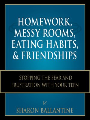 cover image of Homework, Messy Rooms, Eating Habits, and Friendships